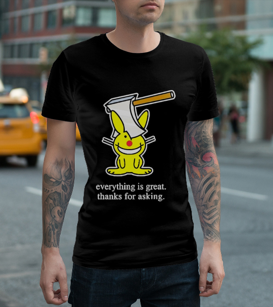 Bunny With Axe Everything Is Great Thanks For Asking T-Shirt