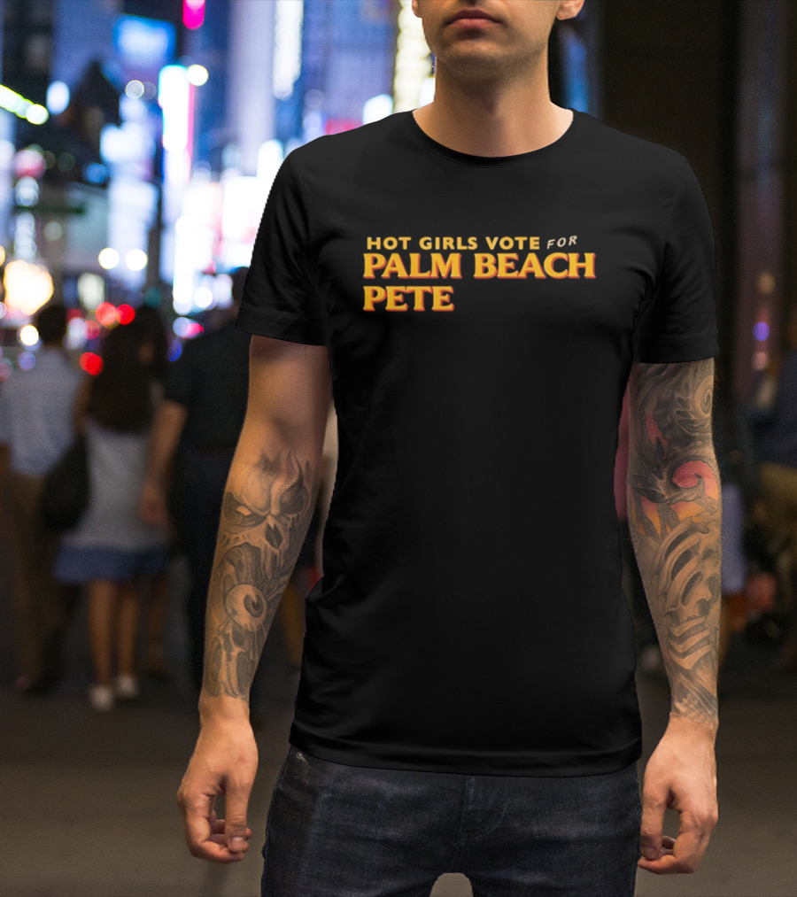 Hot Girls Vote For Palm Beach Pete T-Shirt