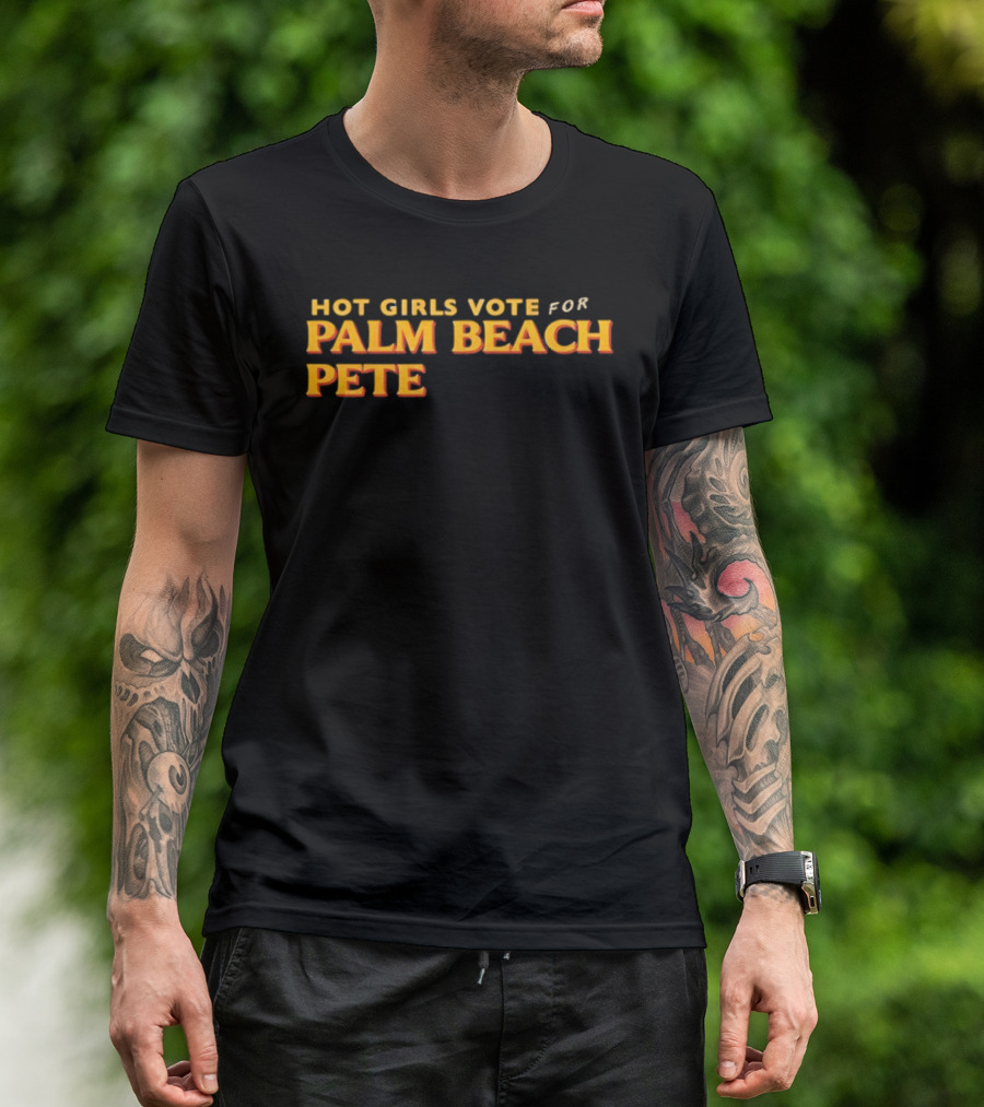 Hot Girls Vote For Palm Beach Pete T-Shirt