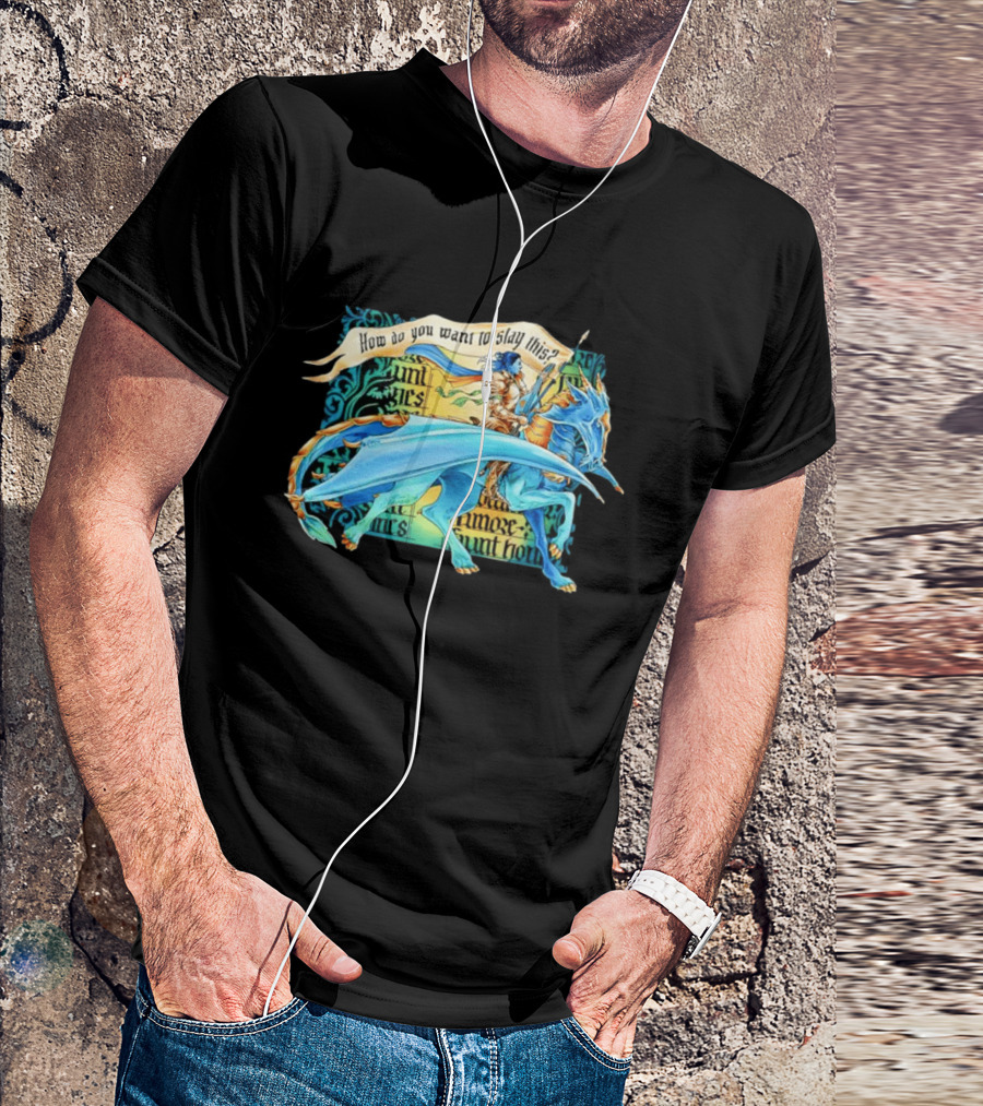 How Do You Want To Slay This Blue Dragon And Warrior Adventure Fantasy T-Shirt