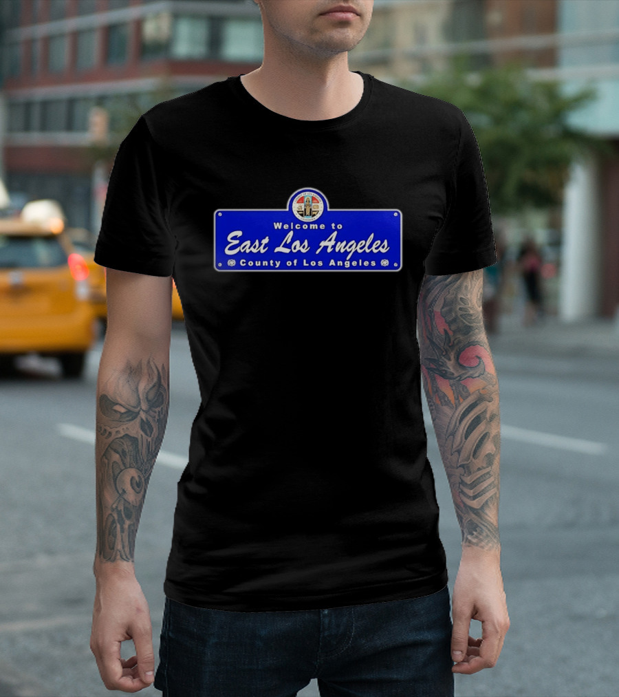 Welcome To East Los Angeles County Of Los Angeles California Sign T-Shirt