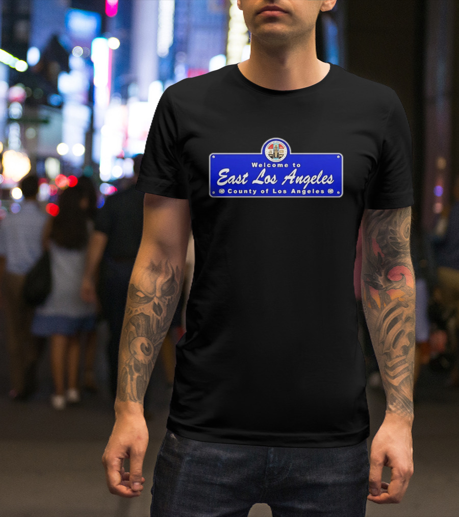 Welcome To East Los Angeles County Of Los Angeles California Sign T-Shirt