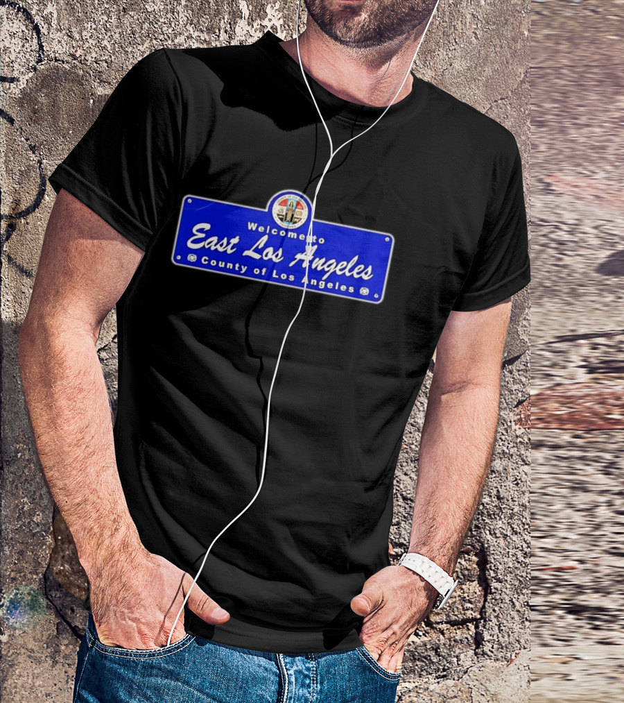Welcome To East Los Angeles County Of Los Angeles California Sign T-Shirt