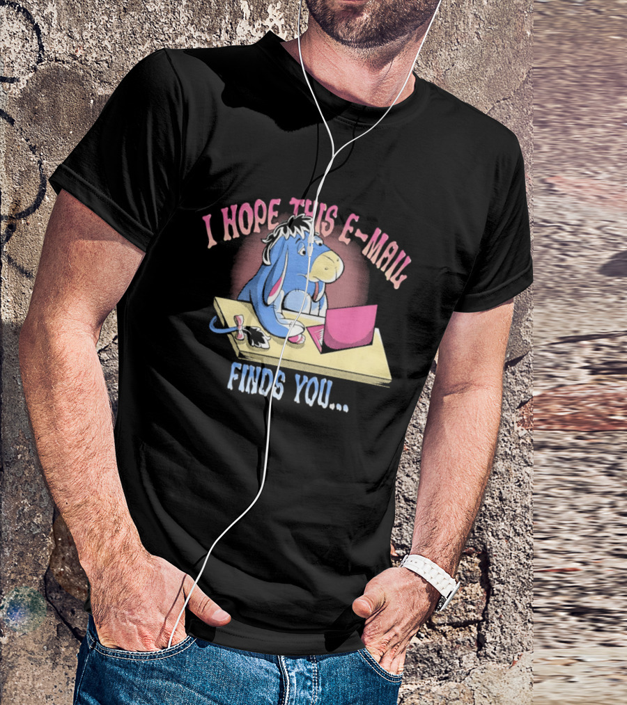 Eeyore I Hope This E Mail Finds You Playful Cartoon Character Working On Laptop T-Shirt