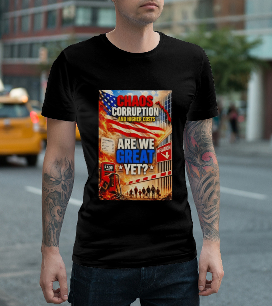 Chaos Corruption And Higher Costs Are We Great Yet Inflation American Flag Symbolism T-Shirt