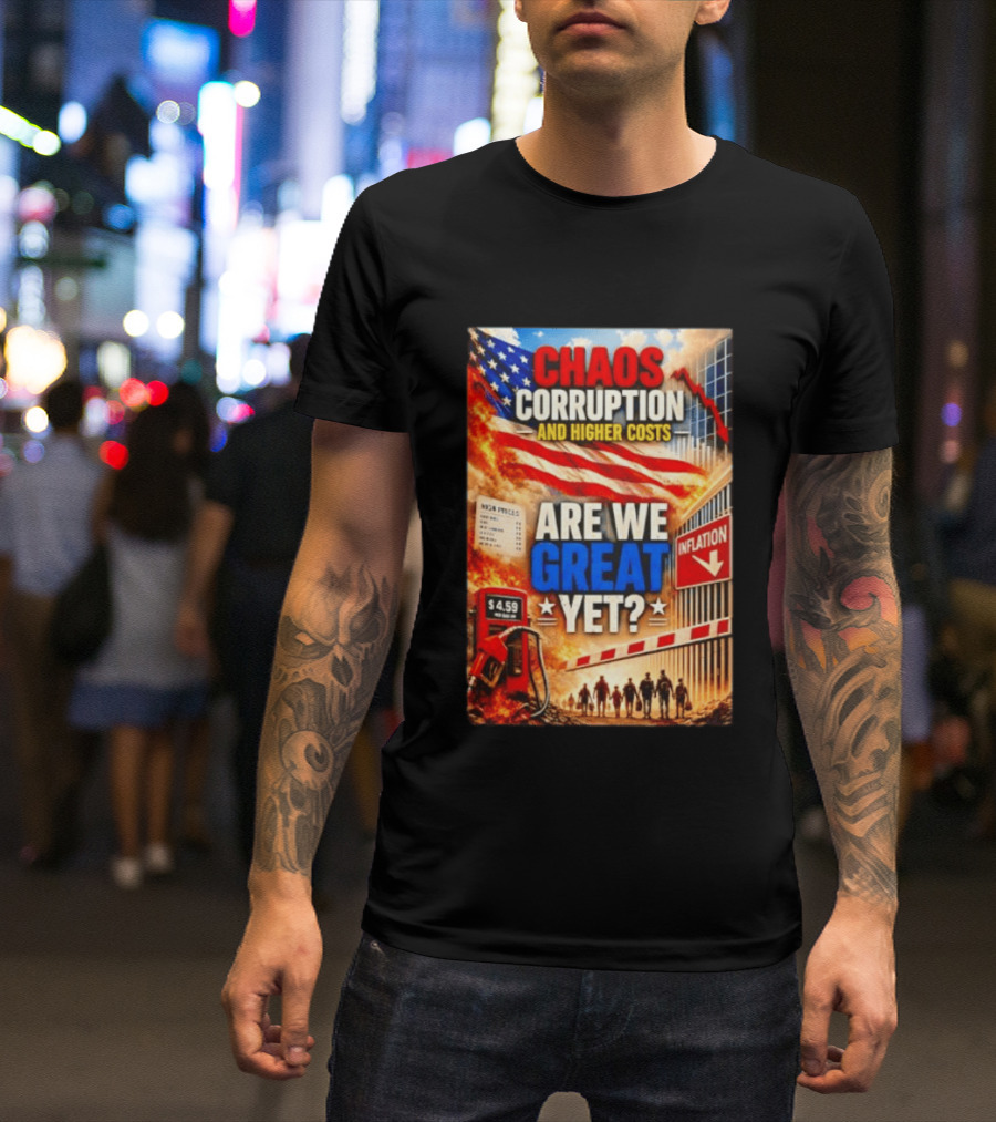Chaos Corruption And Higher Costs Are We Great Yet Inflation American Flag Symbolism T-Shirt