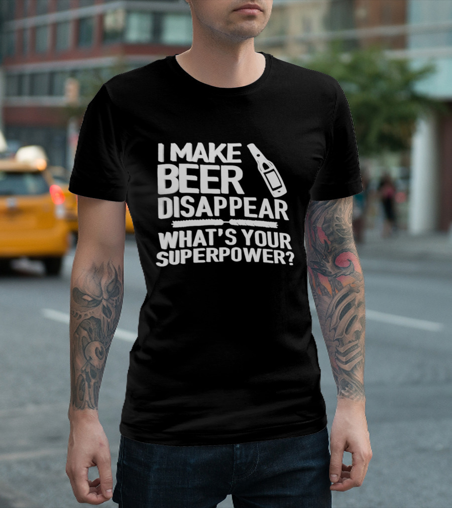 I Make Beer Disappear What's Your Superpower Bottle Icon Fun Drinking Phrase T-Shirt