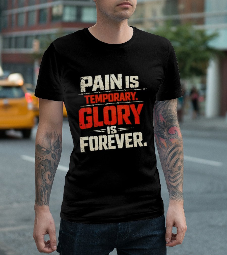 Pain Is Temporary Glory Is Forever Resilience Motivation T-Shirt