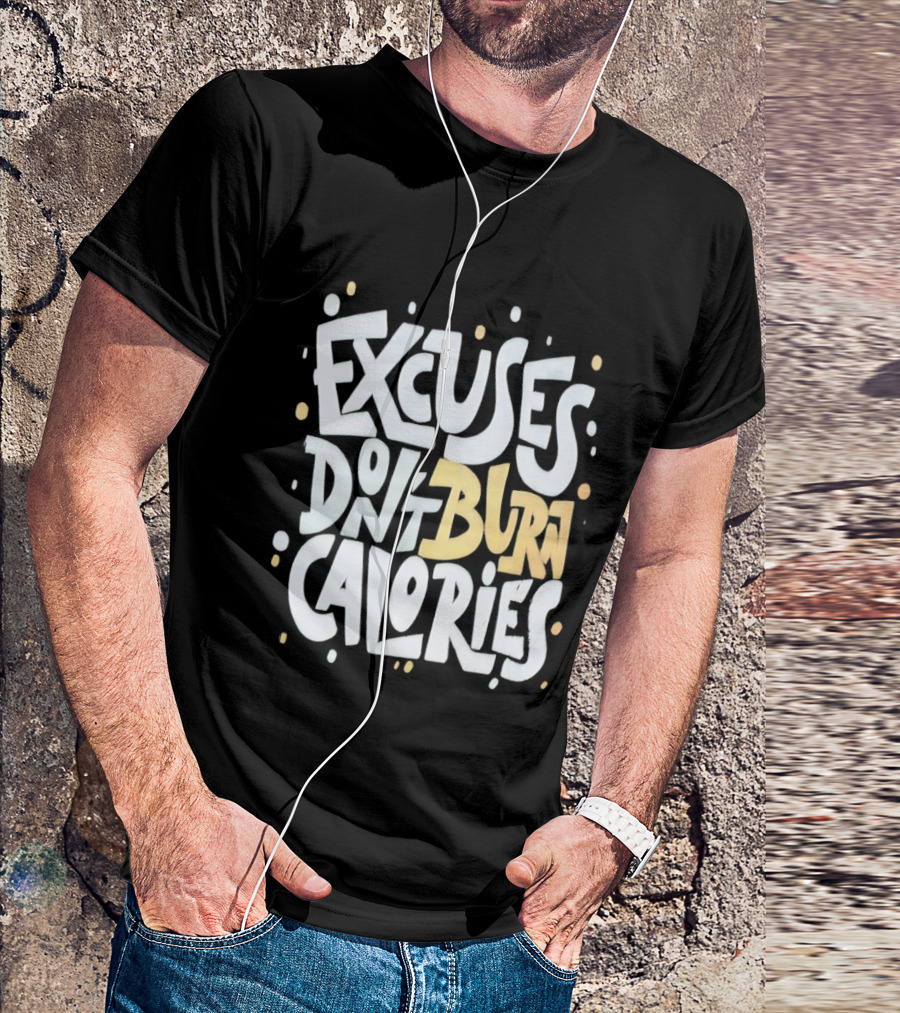 Excuses Don't Burn Calories Fitness Gym Workout Motivation T-Shirt