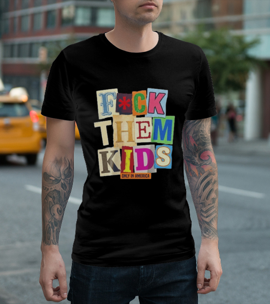 Fuck Them Kids Only In America T-Shirt