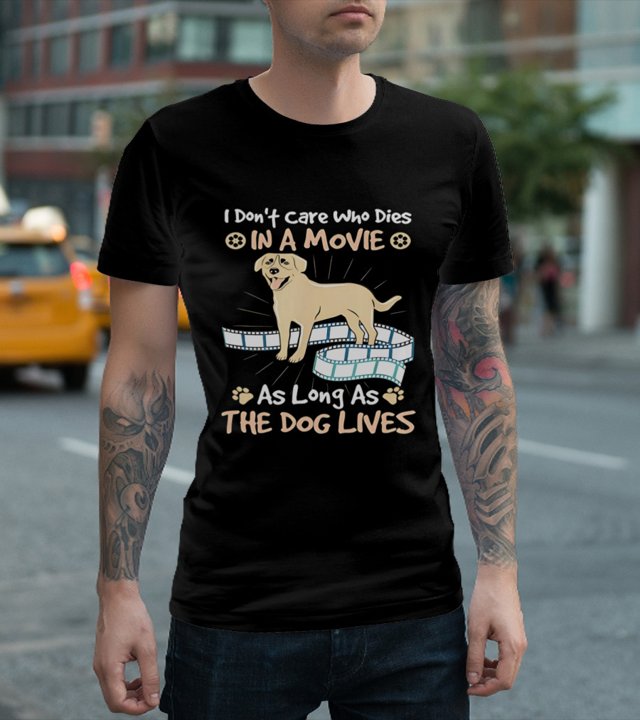 I Don't Care Who Dies In A Movie Golden Dog With Film Reels As Long As The Dog Lives T-Shirt