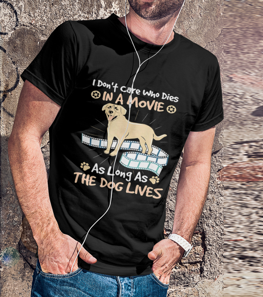 I Don't Care Who Dies In A Movie Golden Dog With Film Reels As Long As The Dog Lives T-Shirt