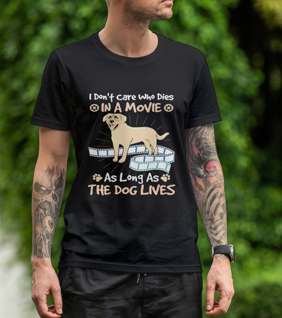 I Don't Care Who Dies In A Movie Golden Dog With Film Reels As Long As The Dog Lives T-Shirt