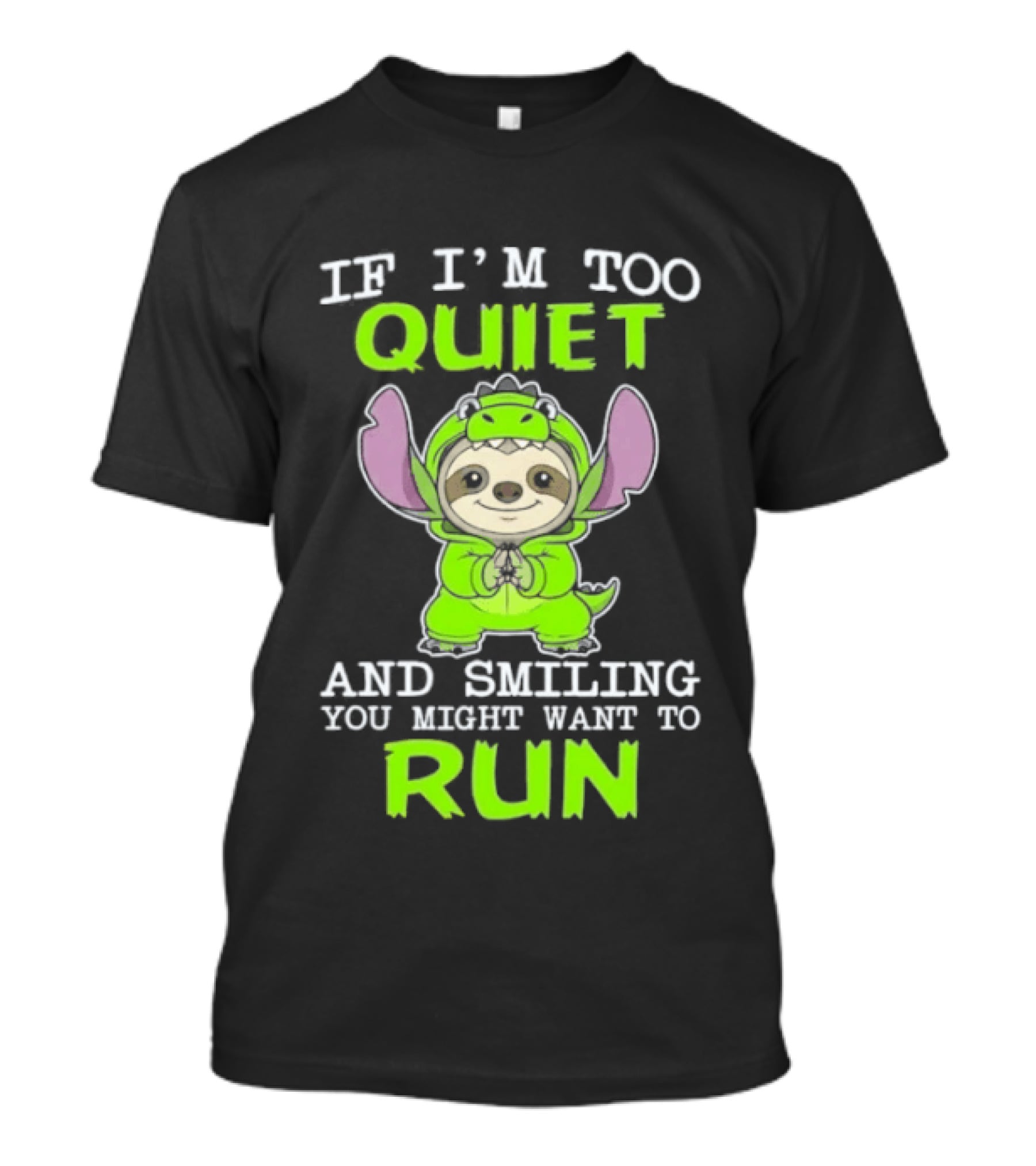 If I'm Too Quiet And Smiling You Might Want To Run Cute Green Dinosaur Sloth T-Shirt