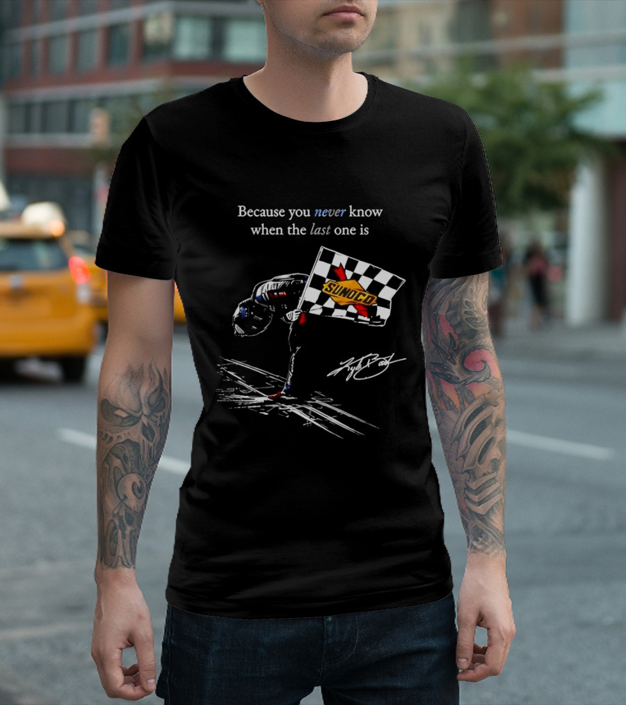 Kyle Busch NASCAR Sunoco Checkered Flag Because You Never Know When The Last One Is T-Shirt