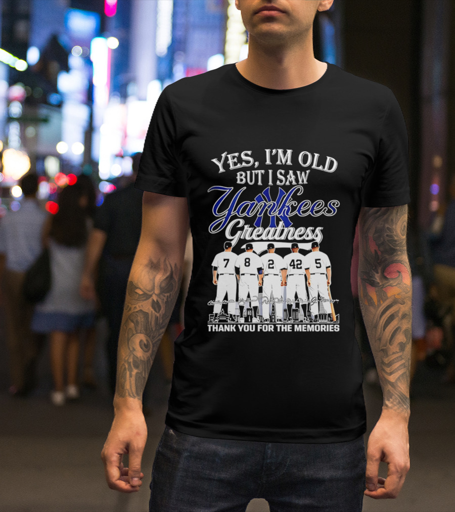 New York Yankees Yes I'm Old But I Saw Yankees Greatness Thank You For The Memories T-Shirt