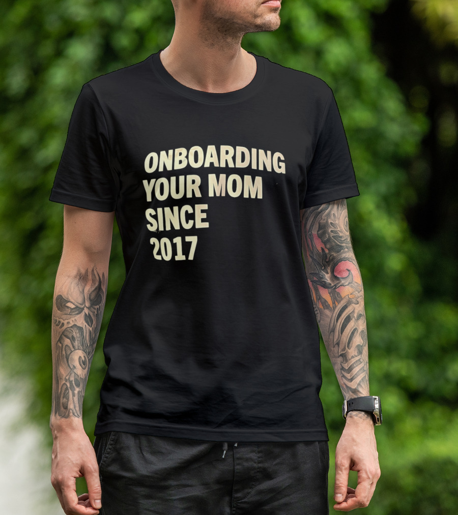 Onboarding Your Mom Since 2017 Phrase T-Shirt