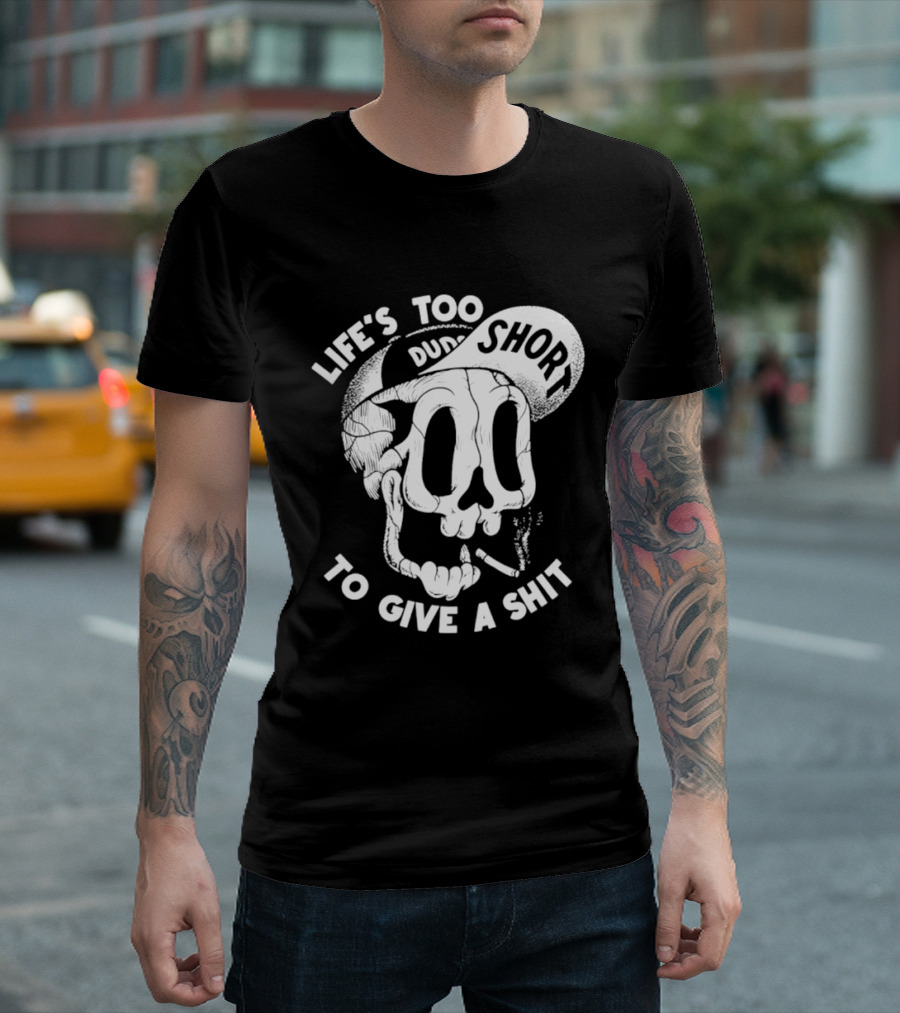 Life's Too Short To Give A Shit Skull Dude With Cigarette T-Shirt