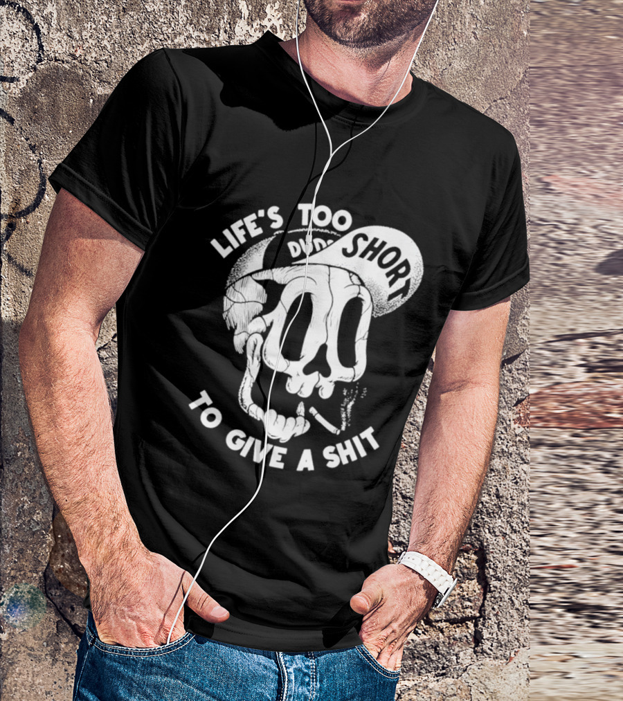 Life's Too Short To Give A Shit Skull Dude With Cigarette T-Shirt