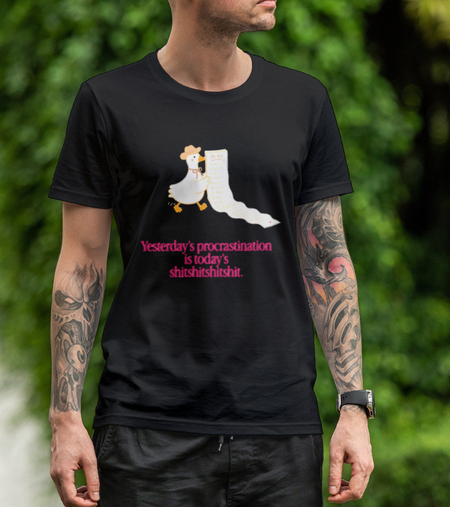 Yesterday Procrastination Today Shitshitshit Duck To Do List T-Shirt