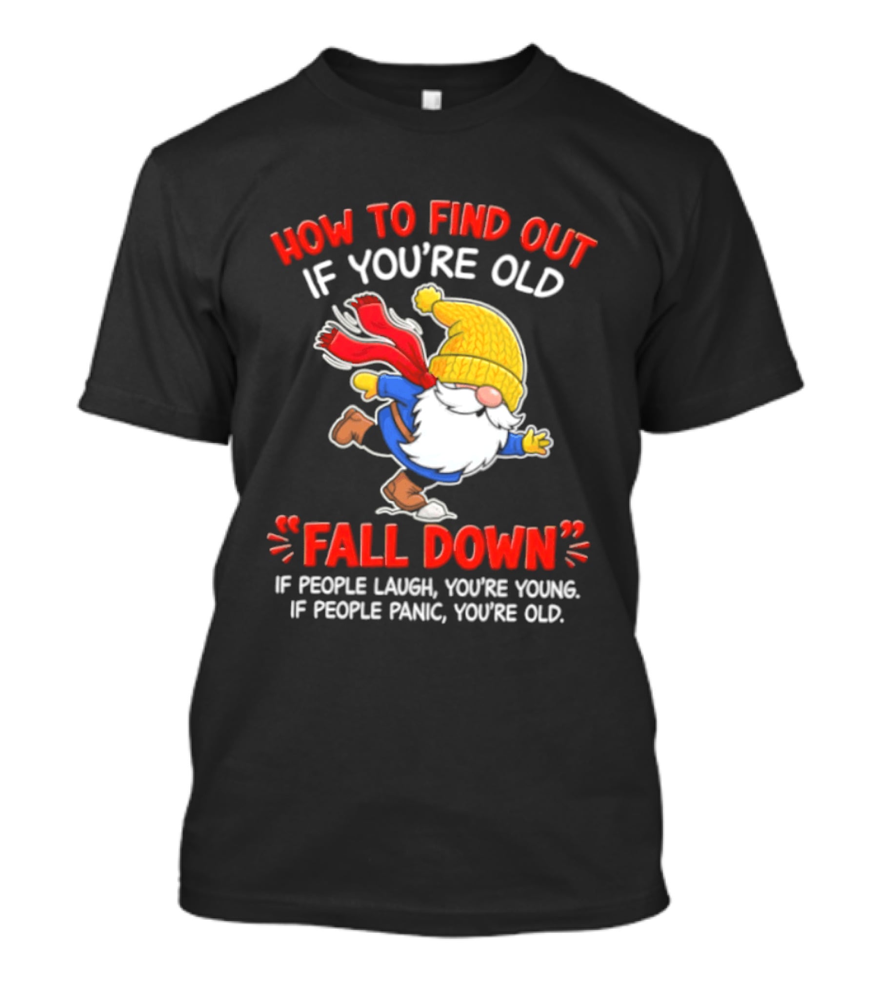 How To Find Out If You're Old Fall Down If People Laugh You're Young If People Panic You're Old Gnome T-Shirt