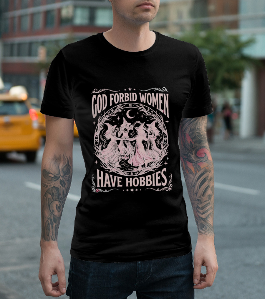 God Forbid Women Have Hobbies Witchy Moon Dance T-Shirt
