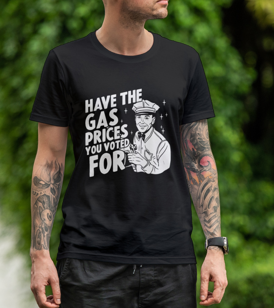 Have The Gas Prices You Voted For Retro Gas Attendant T-Shirt