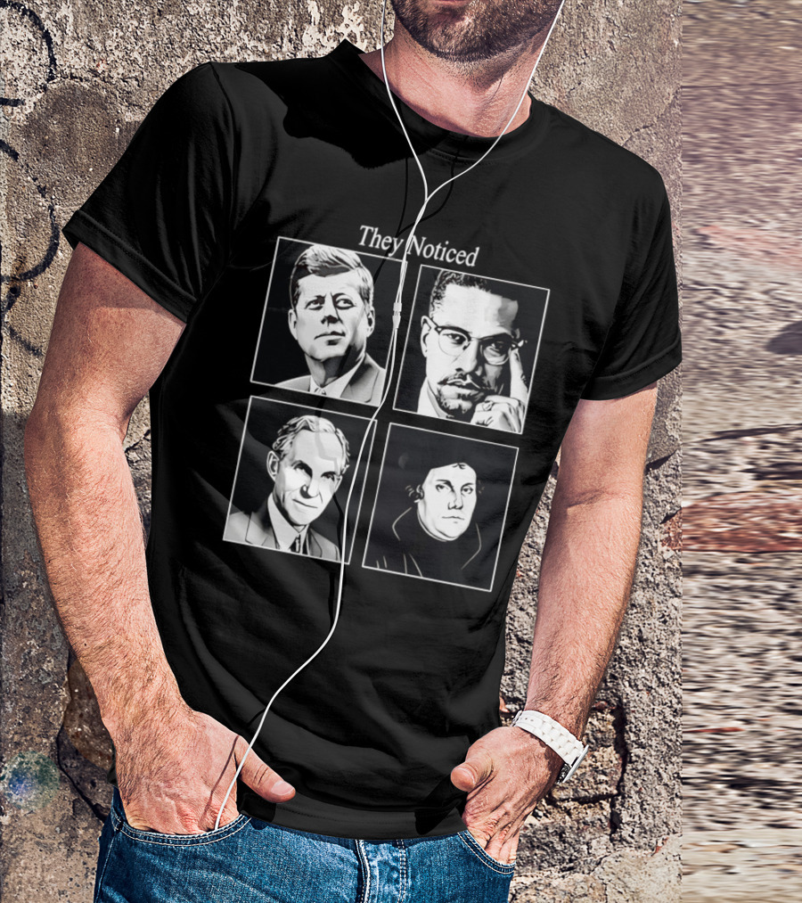 Jake Shields They Noticed John F Kennedy Malcolm X Henry Ford Martin Luther King T-Shirt