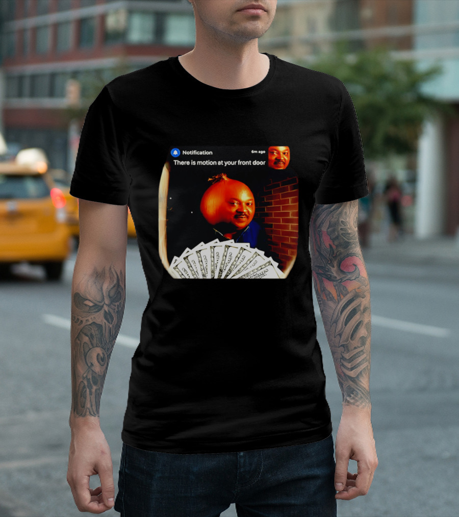 Notification There Is Motion At Your Front Door Onion Head Meme T-Shirt