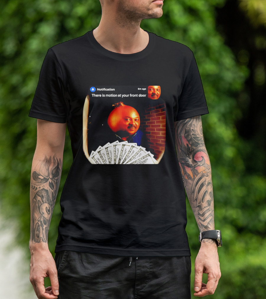 Notification There Is Motion At Your Front Door Onion Head Meme T-Shirt