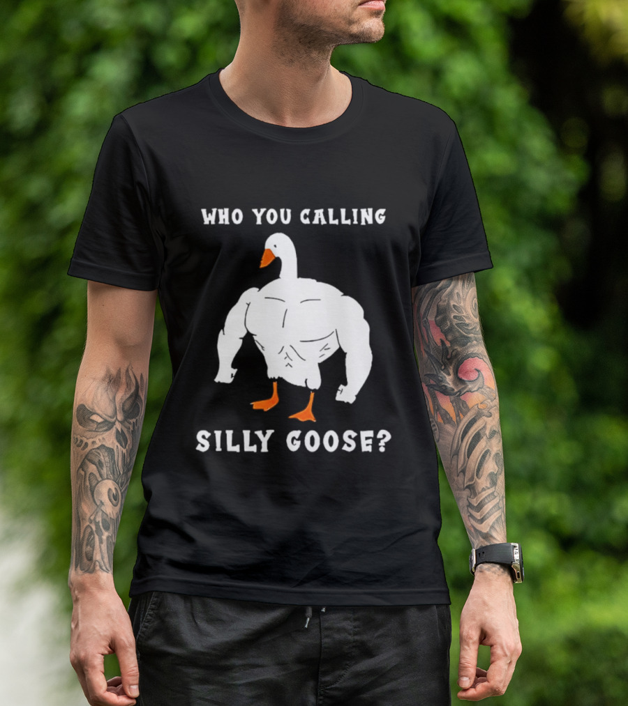Who You Calling Silly Muscular Buff Swole Goose T-Shirt