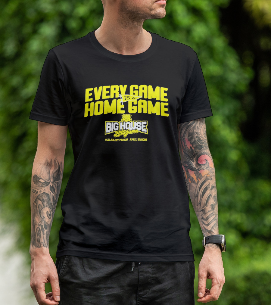 Every Game Is A Home Game Big House Ballgame Old Joliet Prison April 30 2023 T-Shirt
