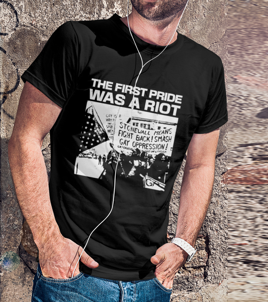The First Pride Was A Riot Stonewall Means Fight Back Smash Gay Oppression T-Shirt