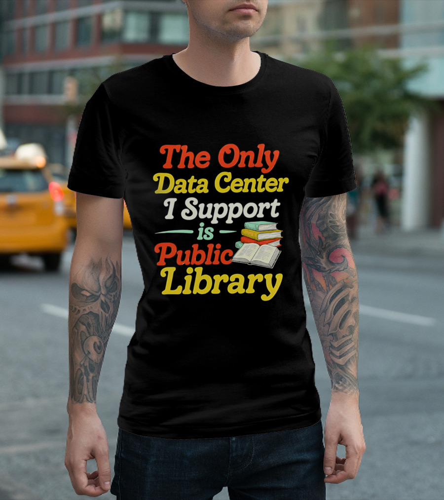 The Only Data Center I Support Is Public Library Book Lovers T-Shirt