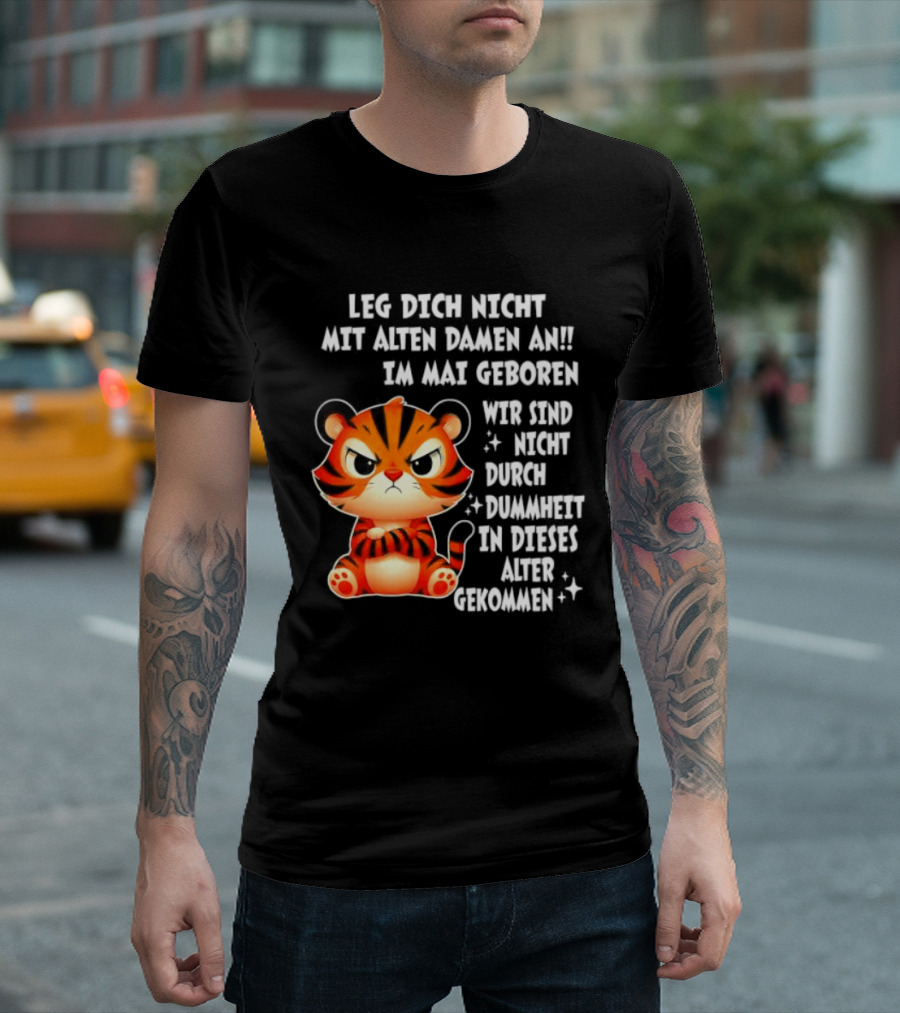 Leg Dich Nicht Mit Alten Damen An Im Mai Geboren Tiger T-Shirt
