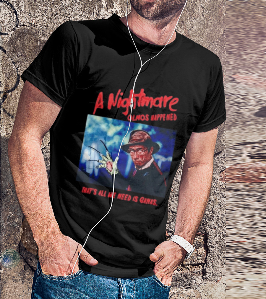 A Nightmare Olmos Happened That's All We Need Is Ganas Freddy Krueger T-Shirt