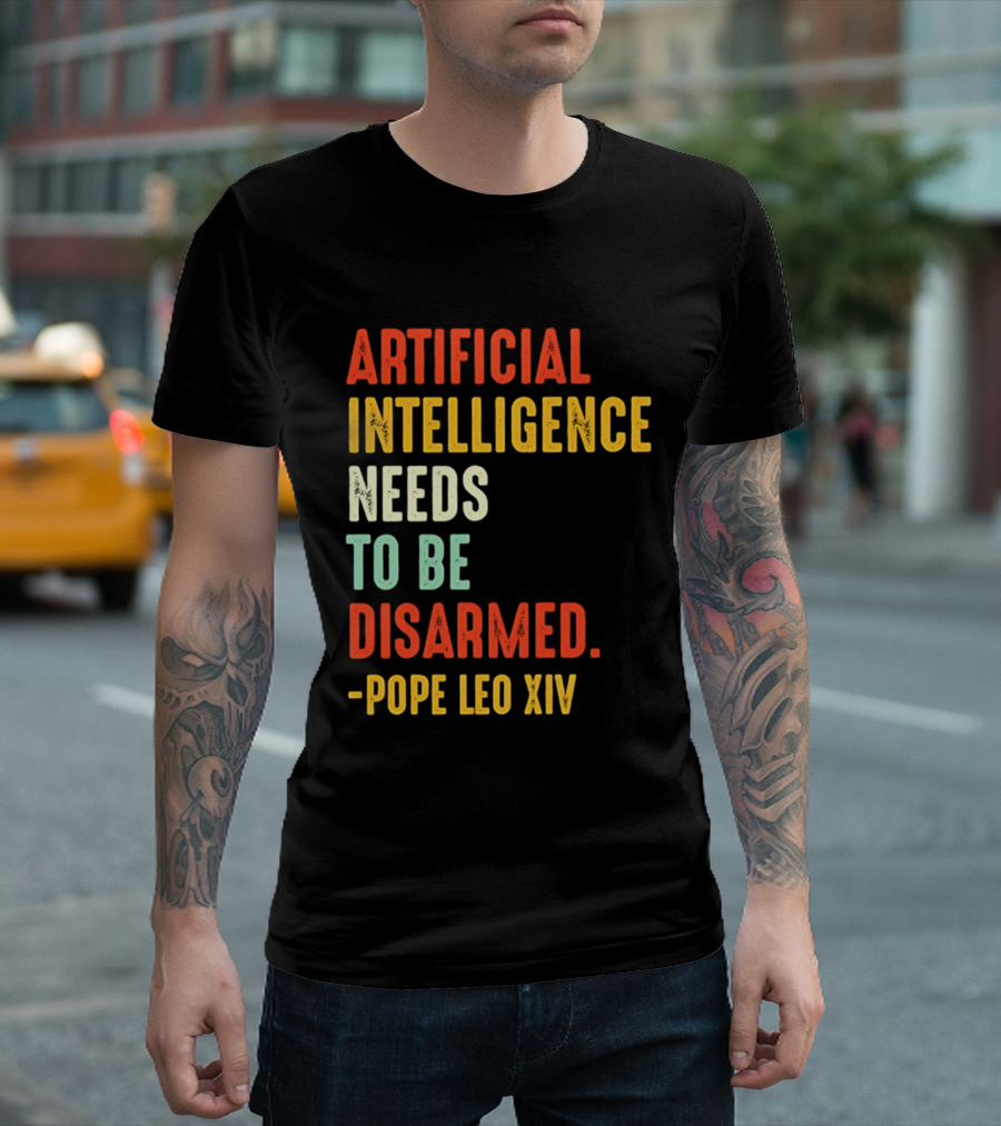 Artificial Intelligence Needs To Be Disarmed Pope Leo Xiv T-Shirt