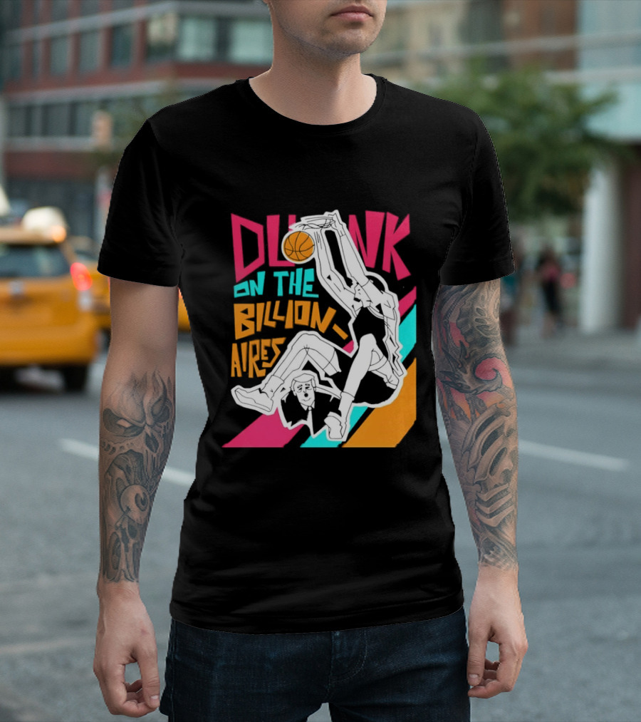 Dunk On The Billionaires Economic Inequality T-Shirt