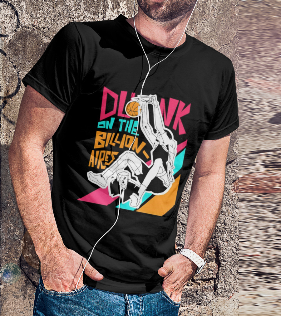 Dunk On The Billionaires Economic Inequality T-Shirt