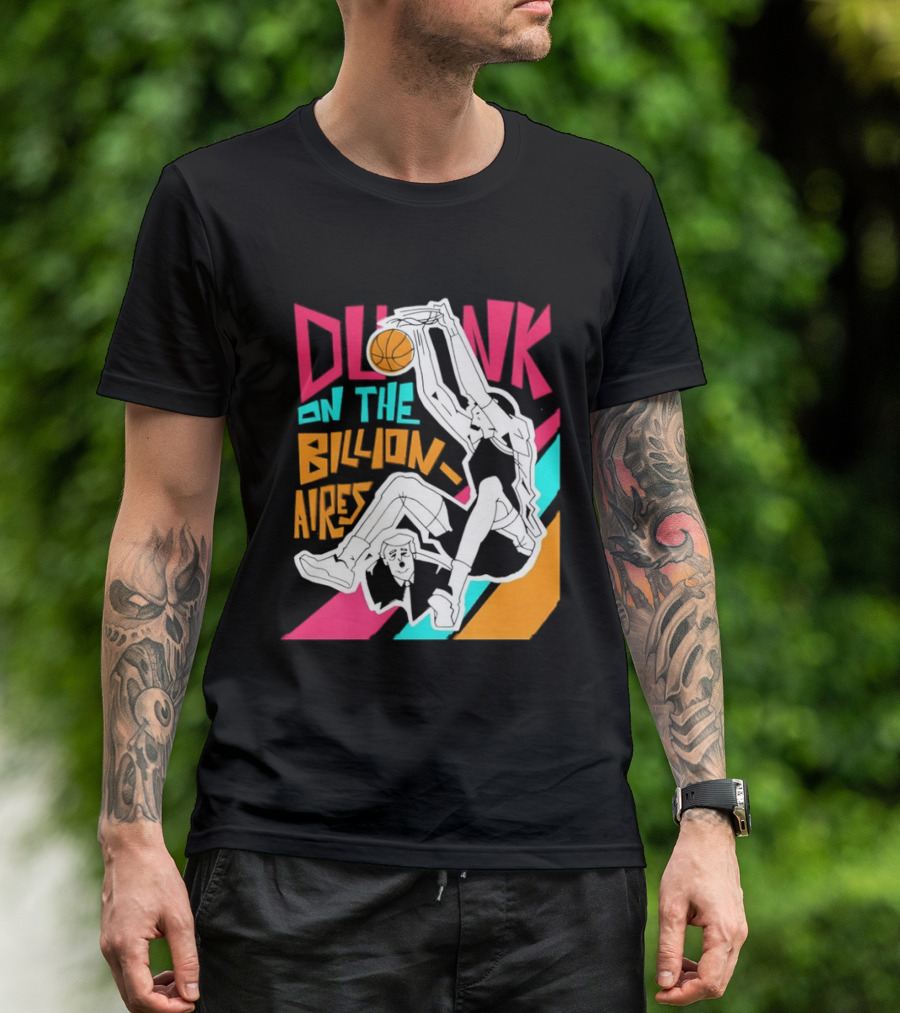 Dunk On The Billionaires Economic Inequality T-Shirt
