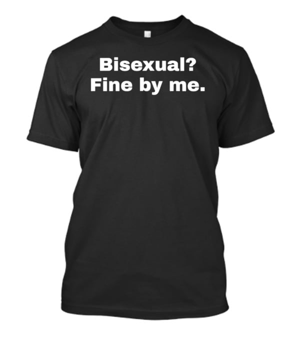 Bisexual Fine By Me Casual Wear T-Shirt
