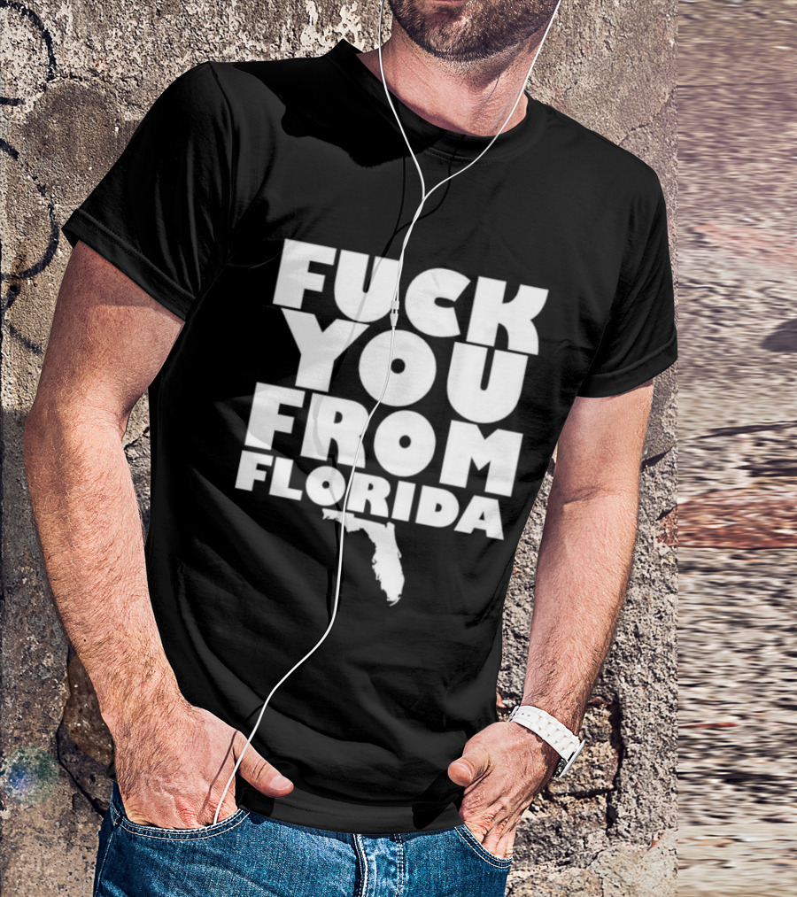 Fuck You From Florida Bold Text With Florida T-Shirt