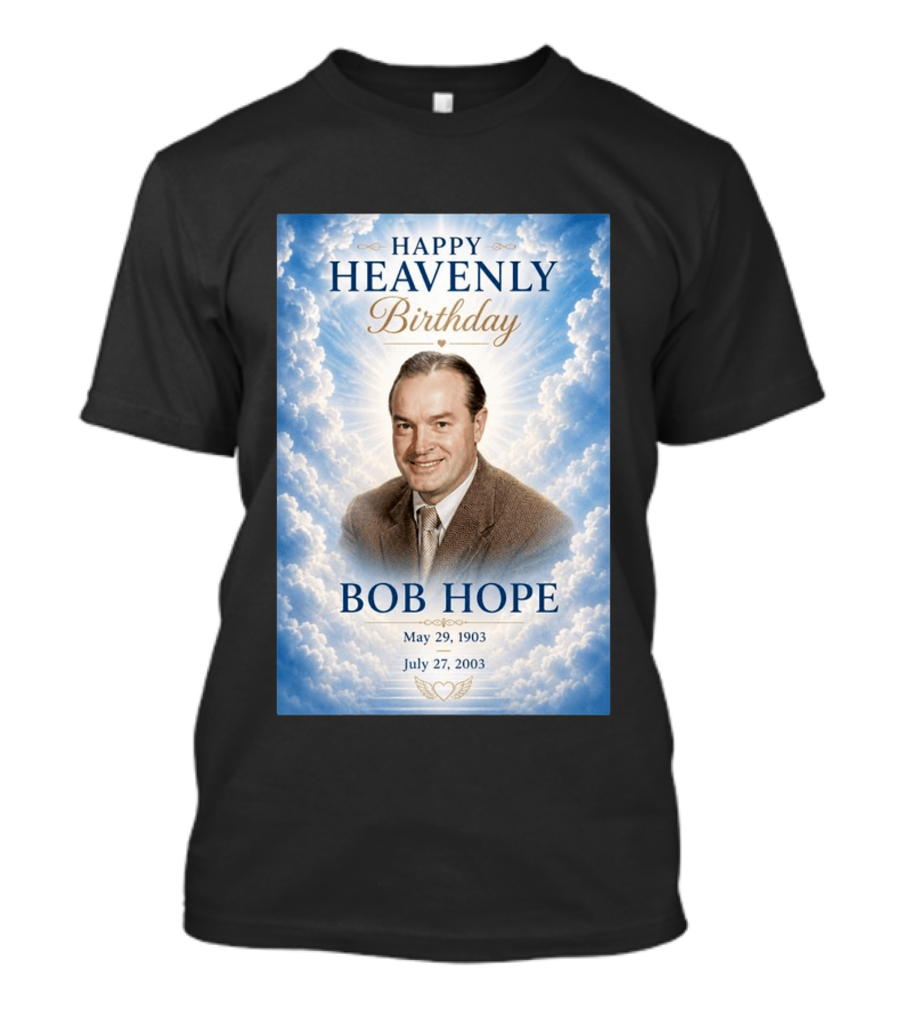 Happy Heavenly Birthday Bob Hope May 29 1903 July 27 2003 T-Shirt