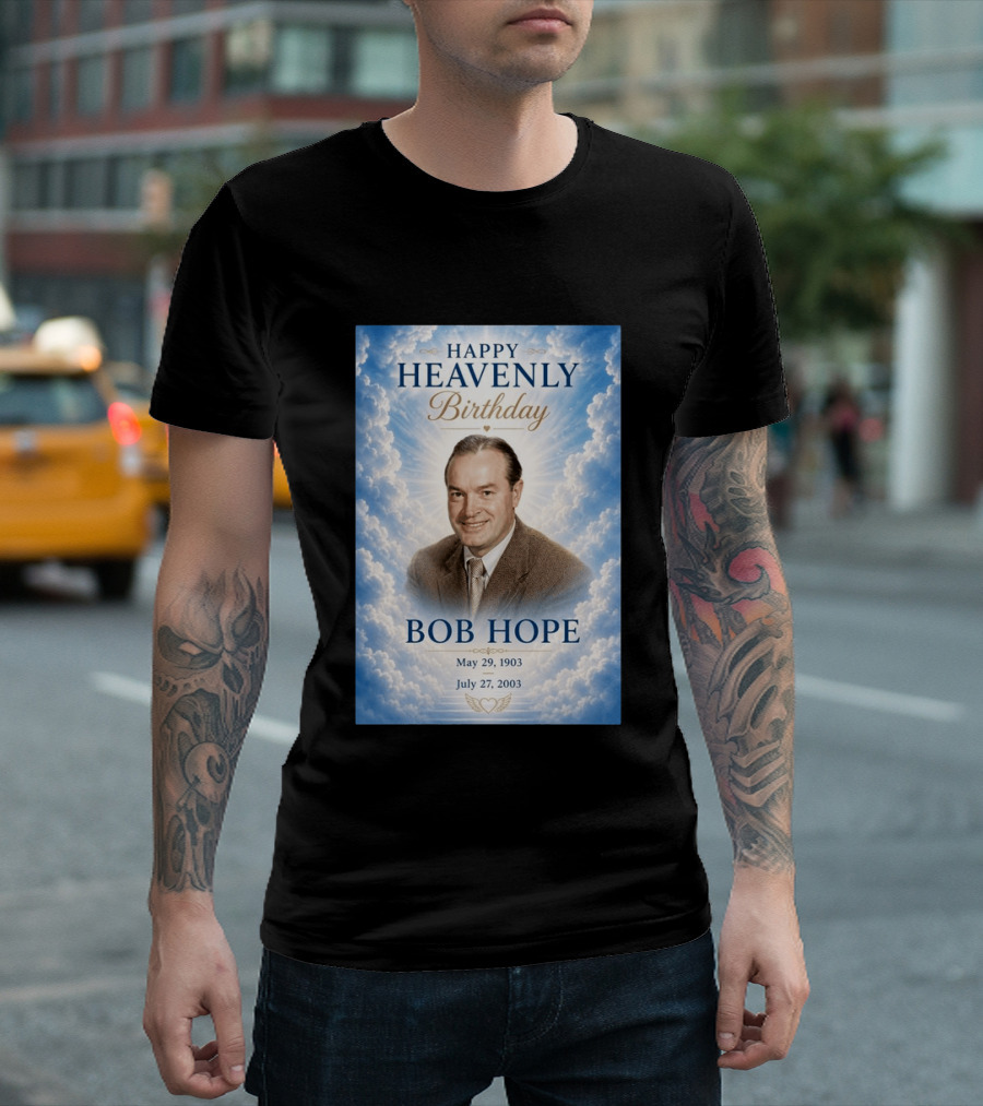 Happy Heavenly Birthday Bob Hope May 29 1903 July 27 2003 T-Shirt