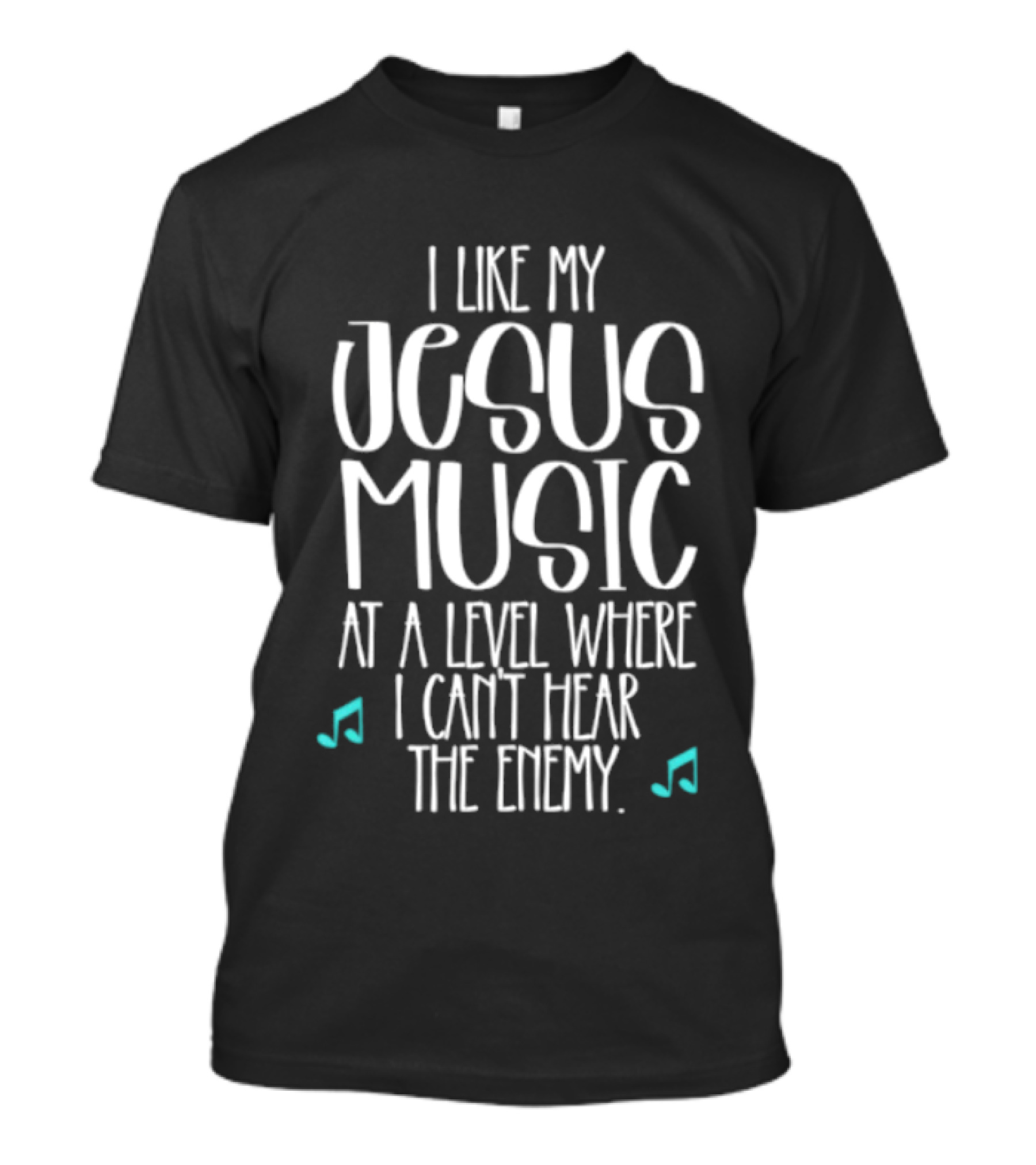 I Like My Jesus Music At A Level Where I Can't Hear The Enemy T-Shirt