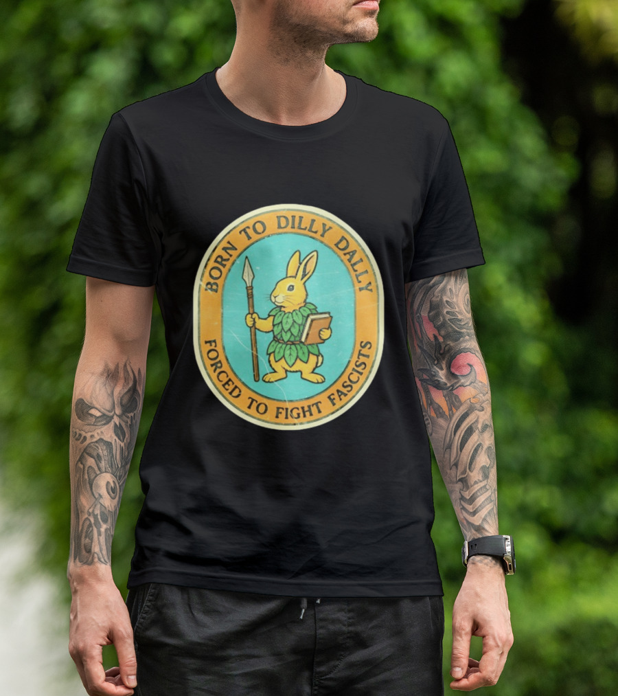 Born To Dilly Dally Rabbit Forced To Fight Fascists With Spear And Book T-Shirt
