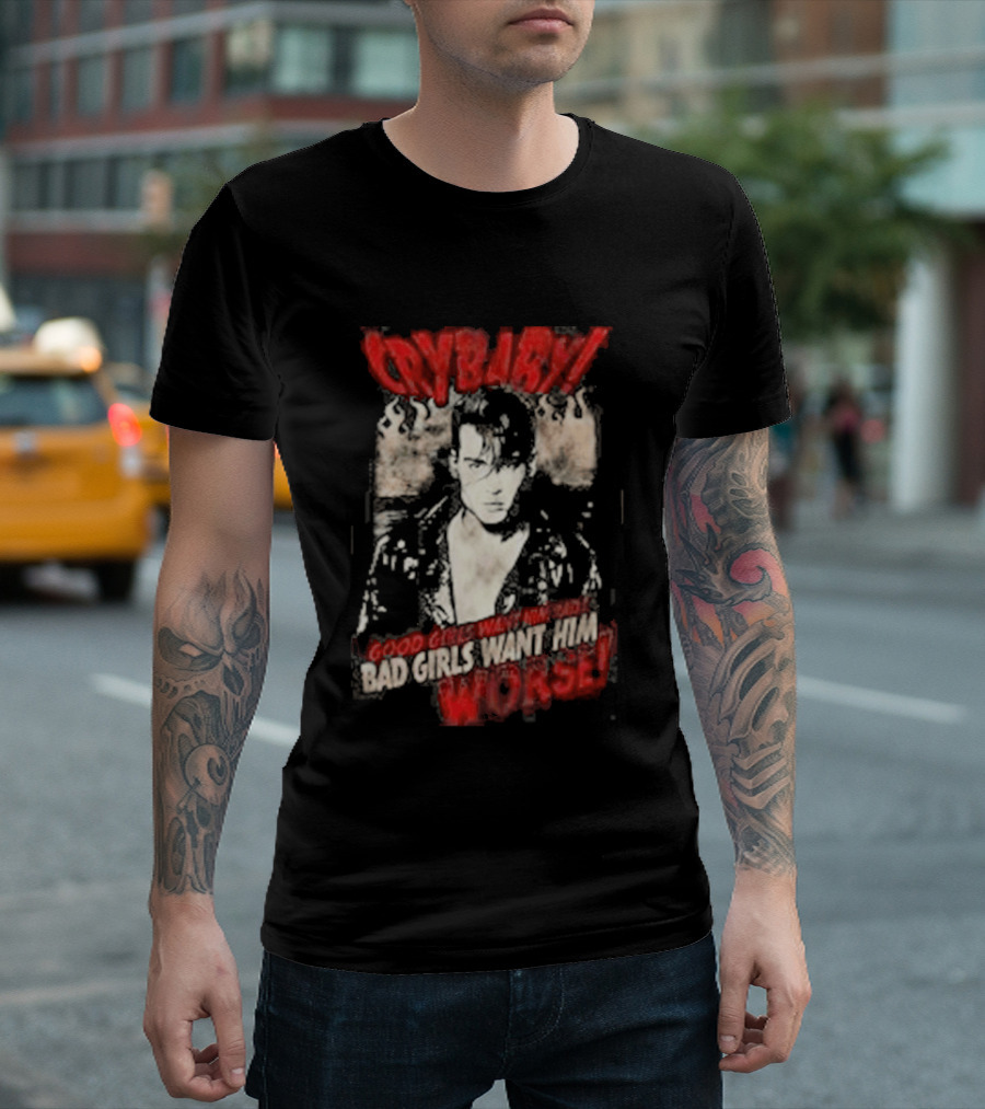 Cry Baby Johnny Depp Good Girls Want Him Bad Girls Want Him Worse T-Shirt