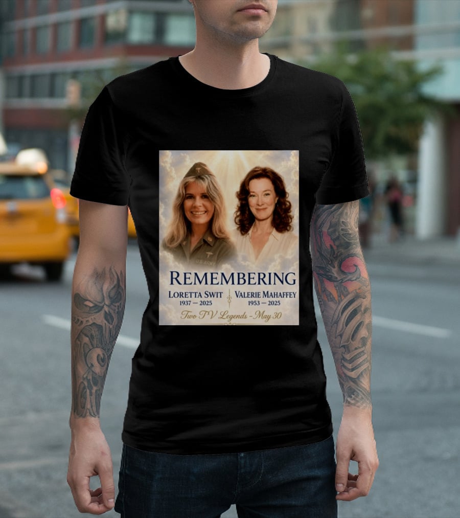 Remembering Loretta Swit 1937 2025 Valerie Mahaffey 1953 2025 Two TV Legends May 30 T-Shirt