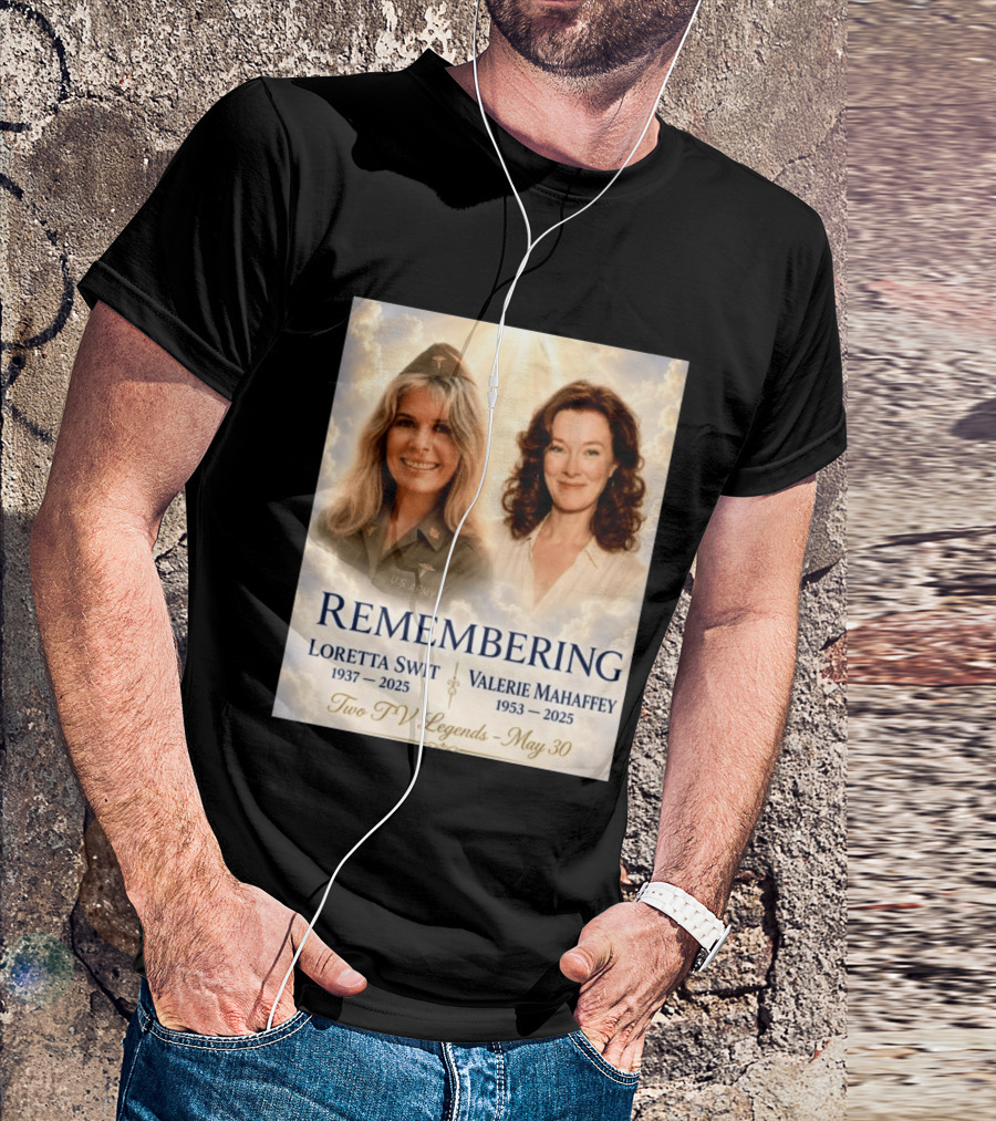 Remembering Loretta Swit 1937 2025 Valerie Mahaffey 1953 2025 Two TV Legends May 30 T-Shirt