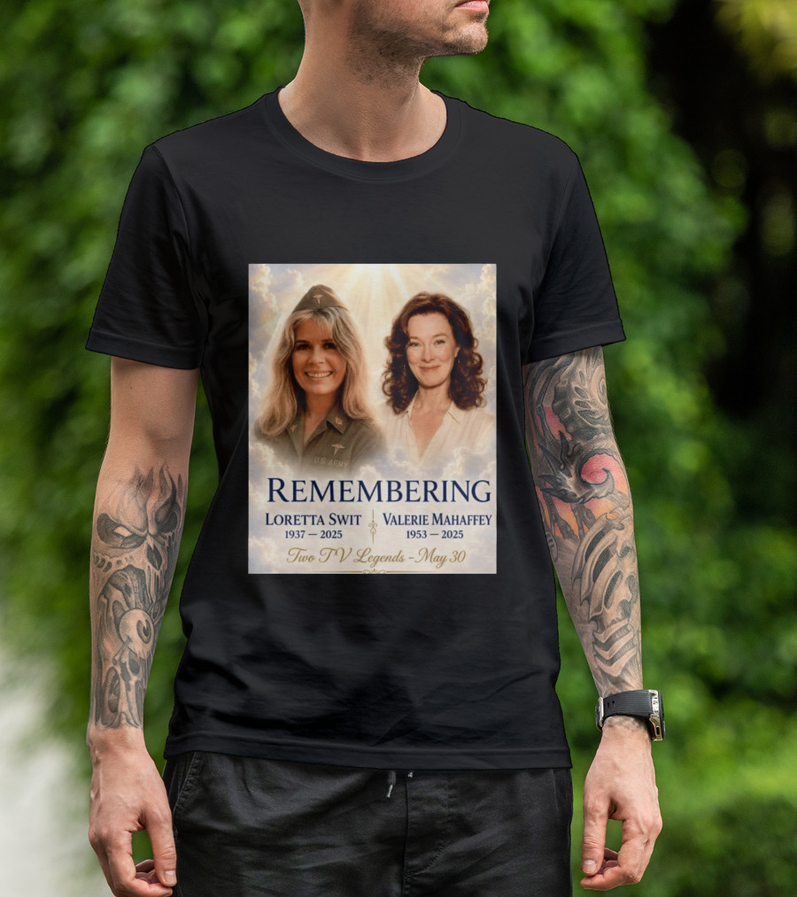 Remembering Loretta Swit 1937 2025 Valerie Mahaffey 1953 2025 Two TV Legends May 30 T-Shirt